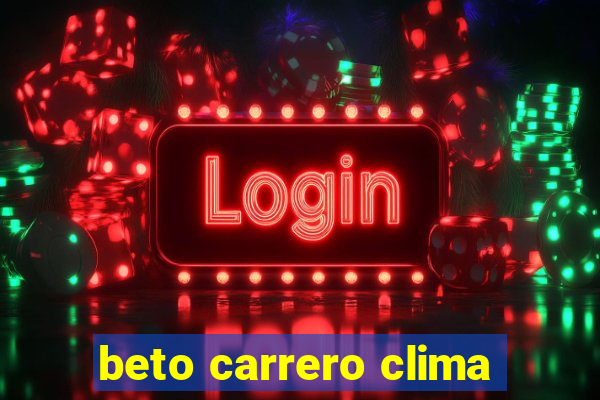 beto carrero clima